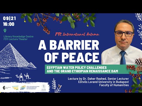 Lecture by Dr. Daher Rashed. A barrier of peace: Egyptian water policy challenges and the Grand Ethiopian Renaissance Dam