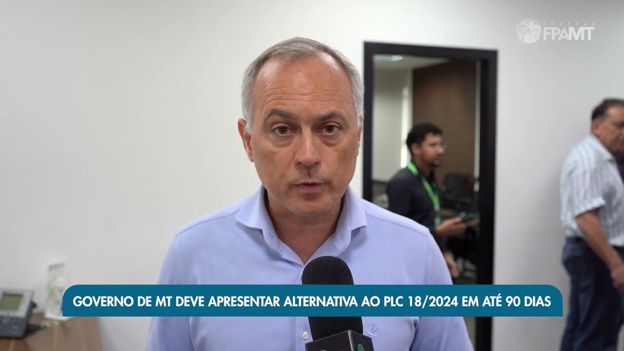 Governo de MT deve apresentar alternativa ao PLC 18/2024 em até 90 dias | Conexão FPA-MT - pílula 48