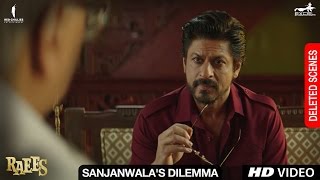 Raees  Sanjanwalas Dilemma  Deleted Scene  Shah Ru