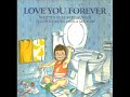 Love you forever, by Robert Munsch