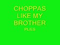 Choppaz like my brother