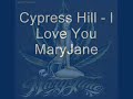 Cypress Hill - I Love You Mary Jane Cypress Hill - I Love You Mary Jane