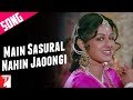 Main Sasural Nahin Jaoongi - Song - CHANDNI