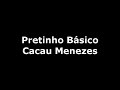 Pretinho Básico - Cacau Menezes Pretinho Básico - Cacau Menezes