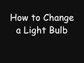 How to Change a Light Bulb