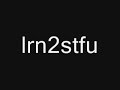 lrn2stfu