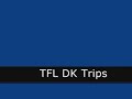 TFL DK Trip.