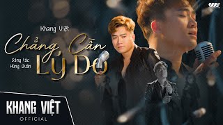 CHẲNG CẦN LÝ DO - KHANG VIỆT  OFFICIAL MUSI