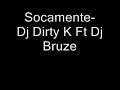 Socamente - Dj Dirty K ft Dj Bruze