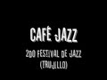 CAFE JAZZ - SONG FOR CHUCHO - 2do Festival de Jazz Trujillo CAFE JAZZ - SONG FOR CHUCHO - 2do Festival de Jazz Trujillo