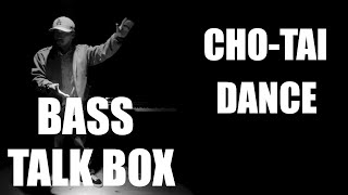 Cho-tai – Dance with playing TALK BOX&BASS