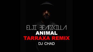 Elji Beatzkilla - Animal - Tarraxa Remix - Dj Chad