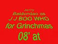 Grinchmas08' ! J J Boo Who and friends. The Grinch Song and Dance party!
