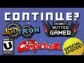 Continue? 100th-ish EpisodeSpecial! w/ JonTron, PeanutButterGamer, TheCompletionist, & Underbelly!