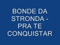 Bonde da Stronda - Pra te Conquistar