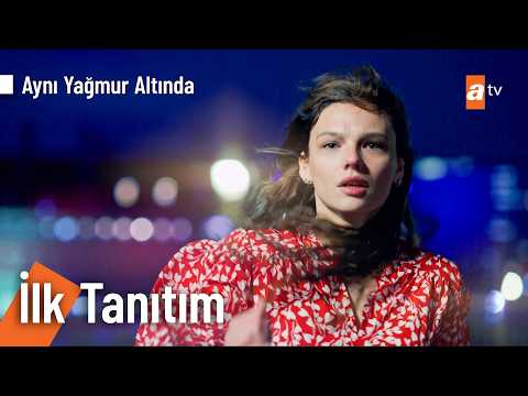 Aynı Yağmurun Altında İlk Tanıtım                                                                                                                                                                                                                         