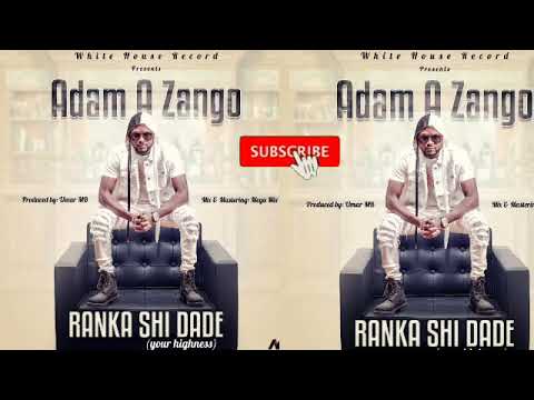 ADAM A ZANGO: Ranka shi dade (your highness)