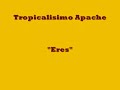 TROPICALISIMO APACHE, ERES