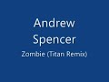 Andrew Spencer - Zombie (Titan Remix)