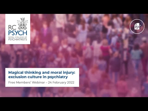 Free Members' Webinar: Magical thinking and moral injury: exclusion culture in psychiatry – 24 February 2022