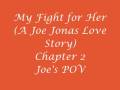videos de My Fight For Her (A Joe Jonas Love Story) Chapter 2