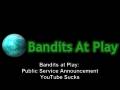 videos de Bandits At Play - PSA Youtube Sucks