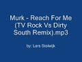 murk - reach for me (tv rock vs dirty south remix)

uploaded by: lars stolwijk