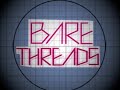 Video of Bare Threads