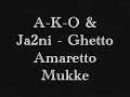 A-K-O &amp; Ja2ni-Ghetto Amaretto Mukke