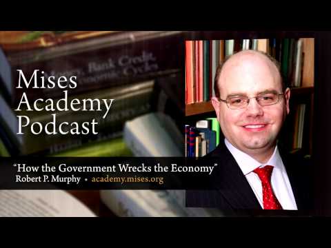 How the Government Wrecks the Economy | Robert P. Murphy
