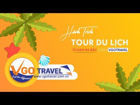 [TỔNG HỢP] HÀNH TRÌNH TOUR DU LỊCH TỪ NAM RA BẮC