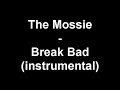 The Mossie - Break Bad (instrumental)http://instrodepot.com