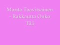 Marita Taavitsainen -Rakkautta Onko Tää