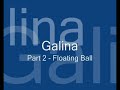 Galina part 2 - Floating Ball