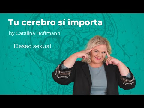 Deseo sexual / Tu cerebro sí importa