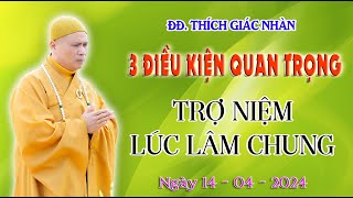 TRỢ NIỆM CHO NGƯỜI LÚC LÂM CHUNG - Đ Đ:THÍCH GIÁC NHÀN THUYẾT GIẢNG 14-04-2024