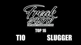 Tio vs Slugger – FREAKSHOW vol.1 TOP16