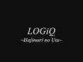 LOGiQ - はじまりの詩~hajimari no uta~