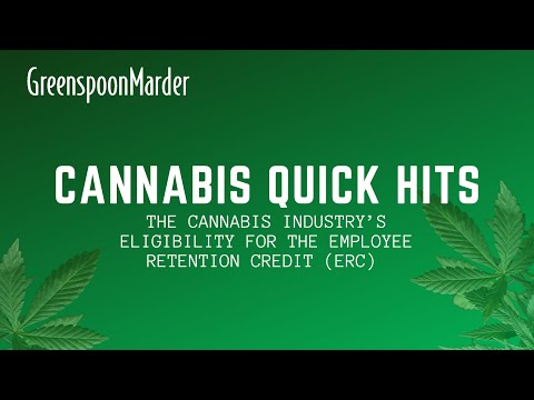 Cannabis Quick Hits: The Cannabis Industry’s Eligibility for the Employee Retention Credit (ERC)