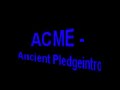 ACME - Ancient Pledgeintro ACME - Ancient Pledgeintro