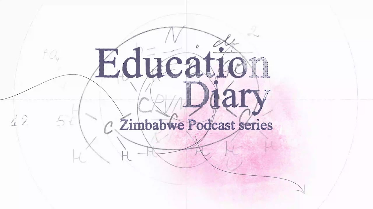 Education Diary-Zimbabwe Podcast series Episode 1