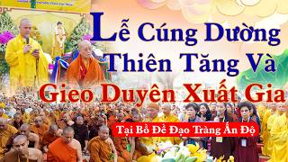 LỄ CÚNG DƯỜNG THIÊN TĂNG VÀ GIEO DUYÊN XUẤT GIA TẠI BỒ ĐỀ ĐẠO TRÀNG ẤN ĐỘ
