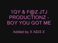 1QY & F@Z - BOY YOU GOT ME