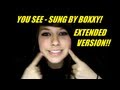 You See sung by Boxxy (Extended Version!!)