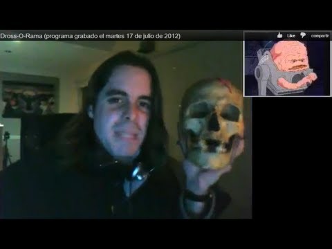 Dross-O-Rama (programa grabado el martes 17 de julio de 2012)