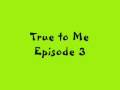 videos de True to Me *Episode 3 - An Accidental Miracle*