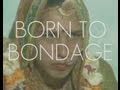 Born to Bondage - 40 min documentary