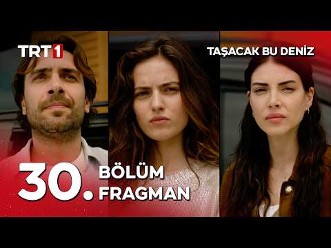 Taşacak Bu Deniz 30. Bölüm Fragmanı                                                                                                                                                                                                                       