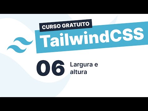 Curso gratuito TailwindC SS #6 - Largura e altura