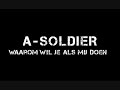 A-Soldier - Waarom wil je als mij doen